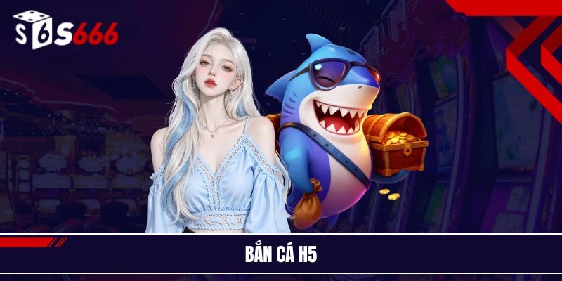 Bắn cá H5