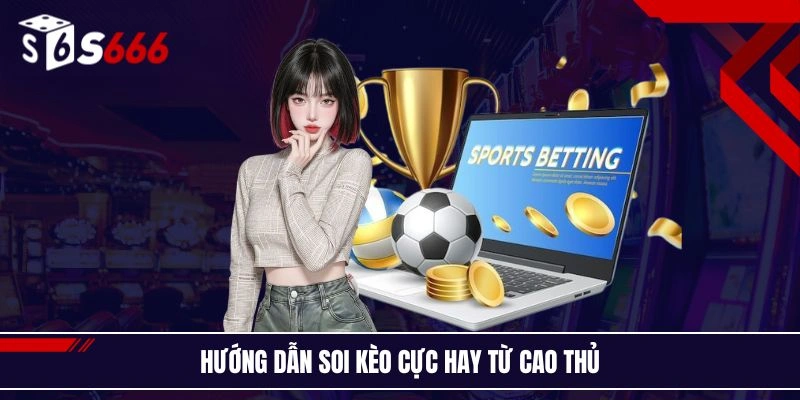 Hướng dẫn soi kèo cực hay từ cao thủ